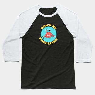 Don't be shellfish | Crab Pun Baseball T-Shirt